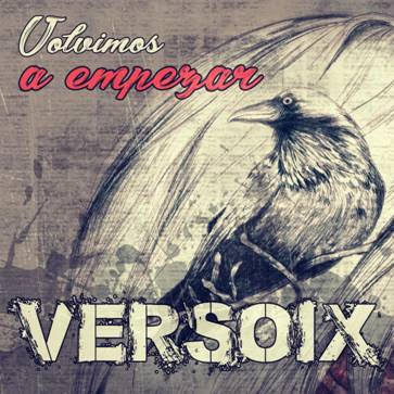 VERSOIX -la banda de Rock Urbano del Sur de Madrid- presentan el primer video anticipo “VOLVIMOS A EMPEZAR” de su próximo álbum