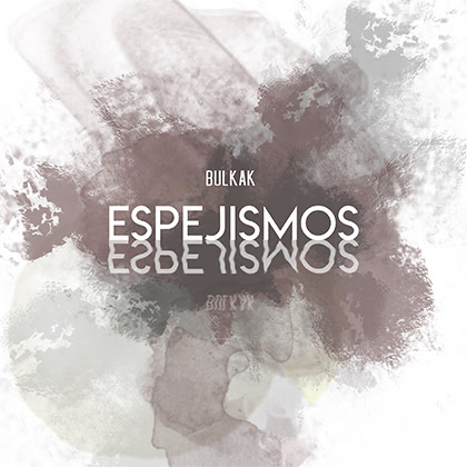 BULKAK: Ha publicado  su nuevo álbum “Espejismos”