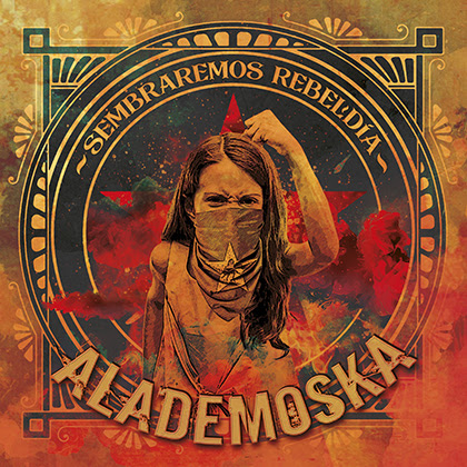ALADEMOSKA: Publicarán «Sembraremos Rebeldía» el 21 de febrero + Nuevo videoclip «Vive la Vida»