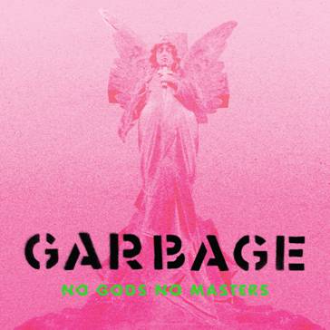 GARBAGE anuncia nuevo álbum ‘NO GODS NO MASTERS’. Primer single/video anticipo “The Men Who Rule The World”