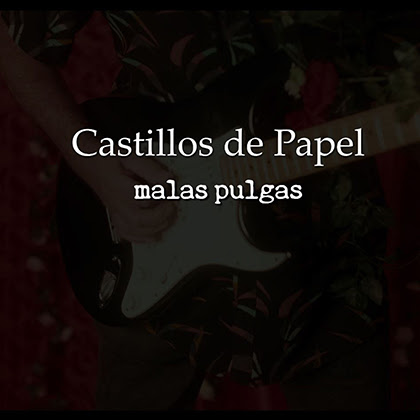 MALAS PULGAS: Lanza el videoclip ‘Castillos De Papel’, adelanto de su próximo trabajo